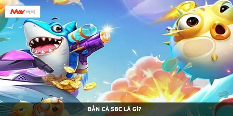 Bắn cá SBC là gì?