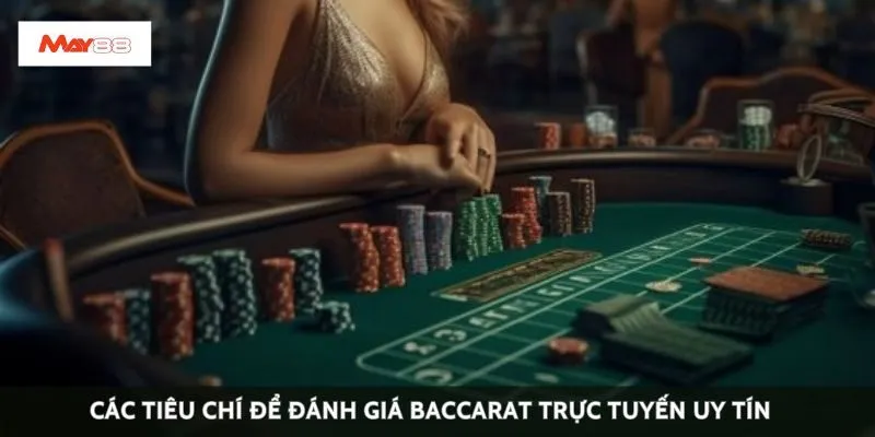 Các tiêu chí để đánh giá baccarat trực tuyến uy tín