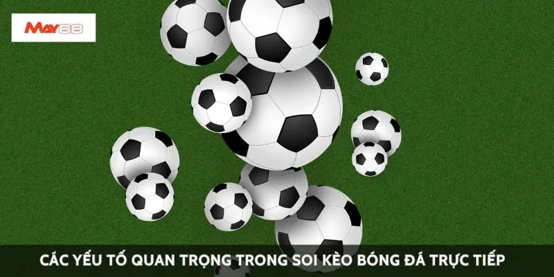 Các yếu tố quan trọng trong soi kèo bóng đá trực tiếp