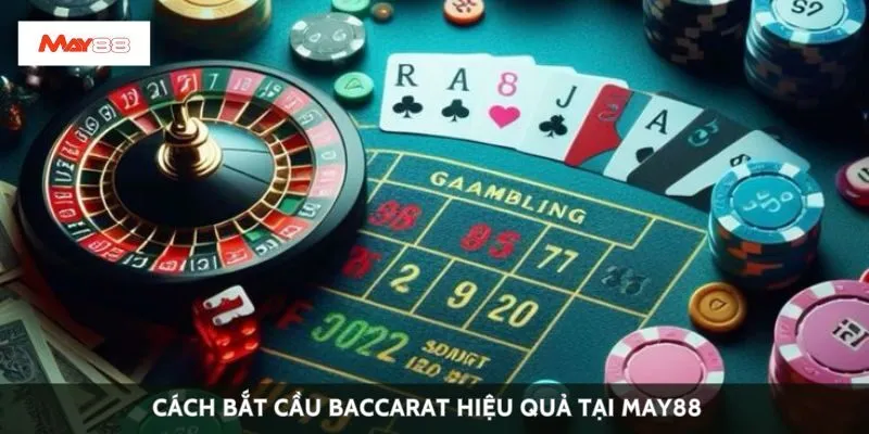 Cách bắt cầu baccarat hiệu quả tại May88