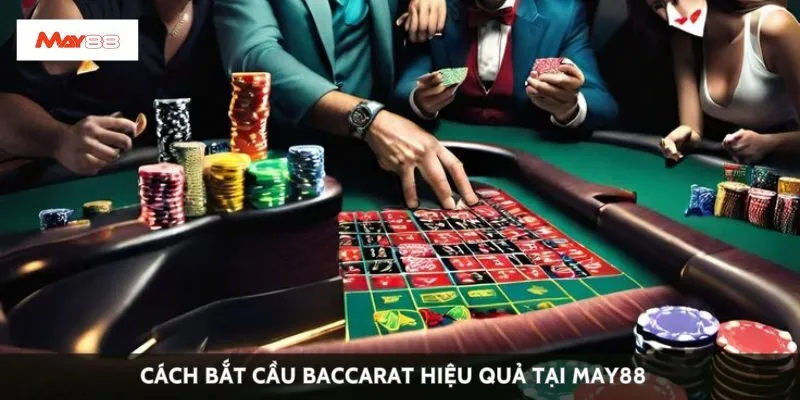 Cách bắt cầu baccarat hiệu quả tại May88