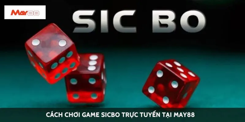 Cách chơi game sicbo trực tuyến tại May88