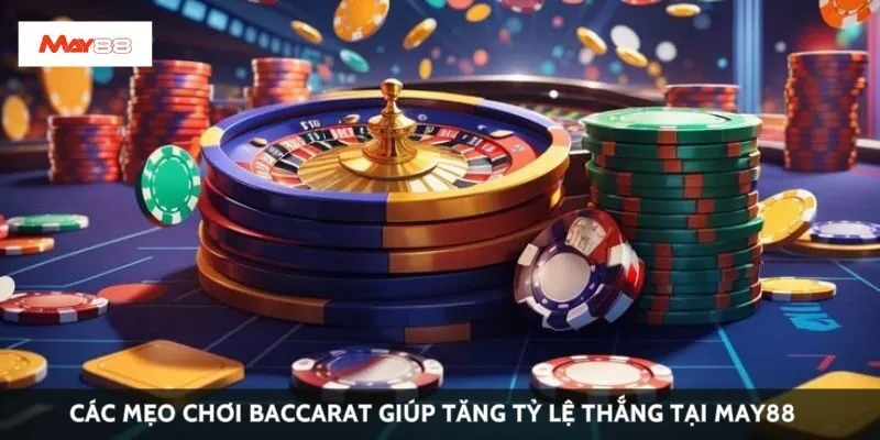 Các mẹo chơi baccarat giúp tăng tỷ lệ thắng tại May88