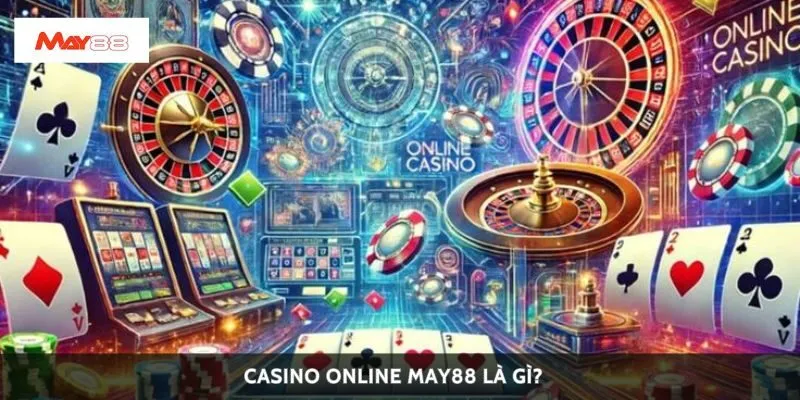 Casino online May88 là gì?