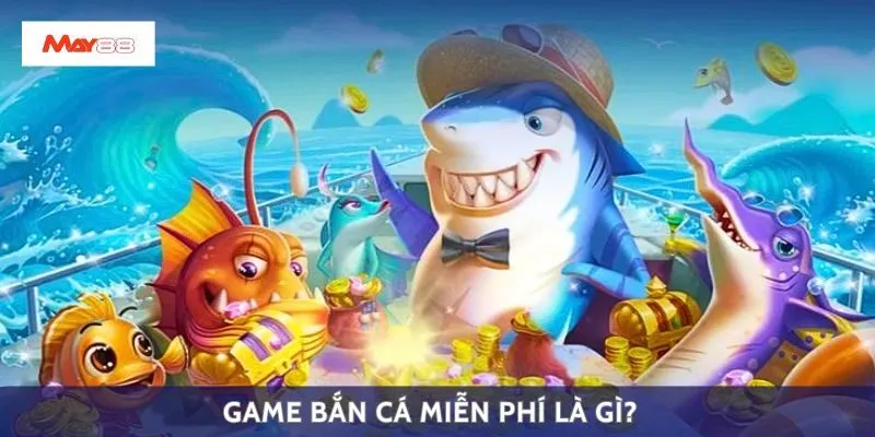 Game bắn cá miễn phí là gì?