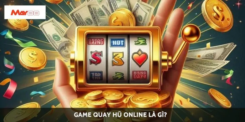 Game quay hũ online là gì?