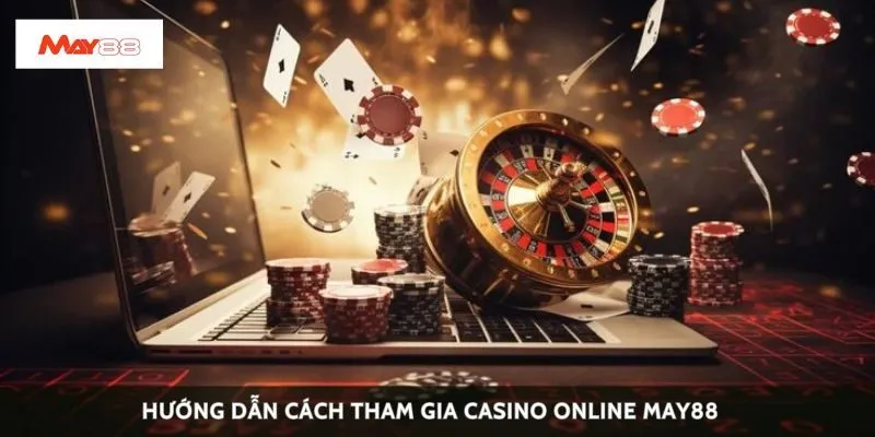 Hướng dẫn cách tham gia casino online May88