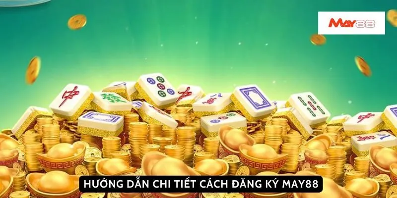 Hướng dẫn chi tiết cách đăng ký May88