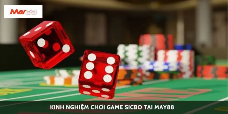 Kinh nghiệm chơi game sicbo tại May88