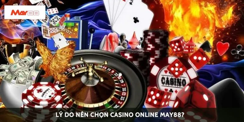 Lý do nên chọn casino online May88?