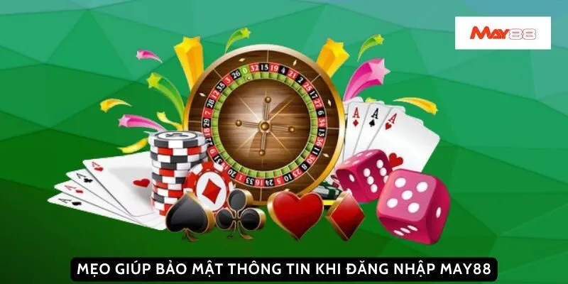 Mẹo giúp bảo mật thông tin khi đăng nhập May88