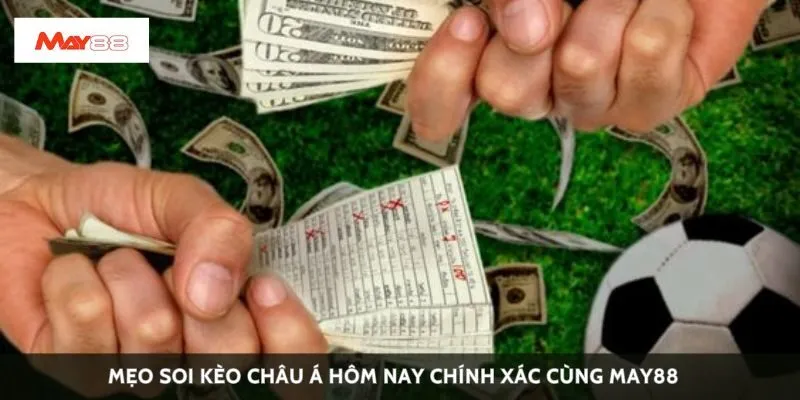 Mẹo soi kèo châu Á hôm nay chính xác cùng May88