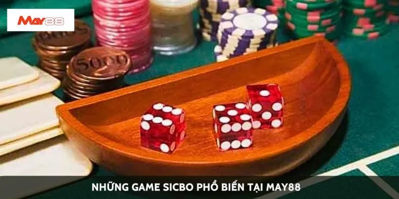 Những game sicbo phổ biến tại May88