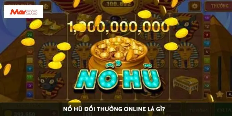 Nổ hũ đổi thưởng online là gì?