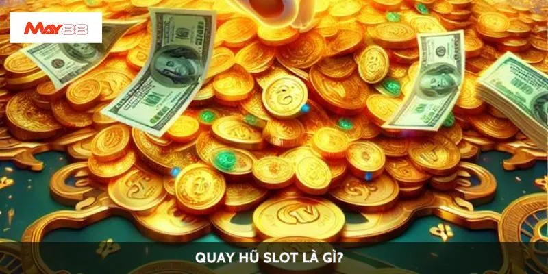 Quay hũ slot là gì?