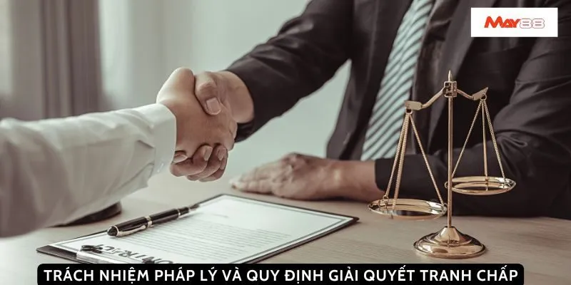 Trách nhiệm pháp lý và quy định giải quyết tranh chấp