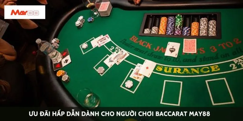 Ưu đãi hấp dẫn dành cho người chơi Baccarat May88