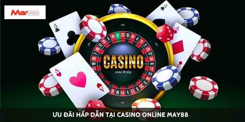 Ưu đãi hấp dẫn tại casino online May88