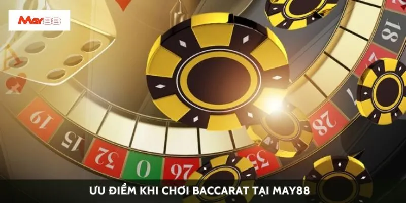 Ưu điểm khi chơi baccarat tại May88