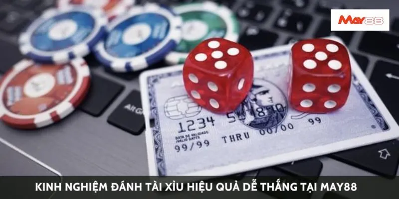 Kinh nghiệm đánh tài xỉu hiệu quả dễ thắng tại May88